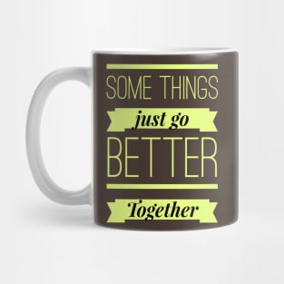 Some Things Just Go Better Together Mug